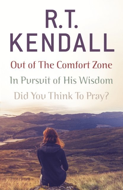 R.T. Kendall, R T Kendall Ministries Inc. - R. T. Kendall: In Pursuit of His Wisdom, Did You Think to Pray?, Out of the Comfort Zone, E-bok