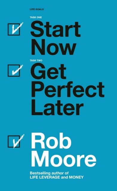 Rob Moore - Start Now. Get Perfect Later., E-bok