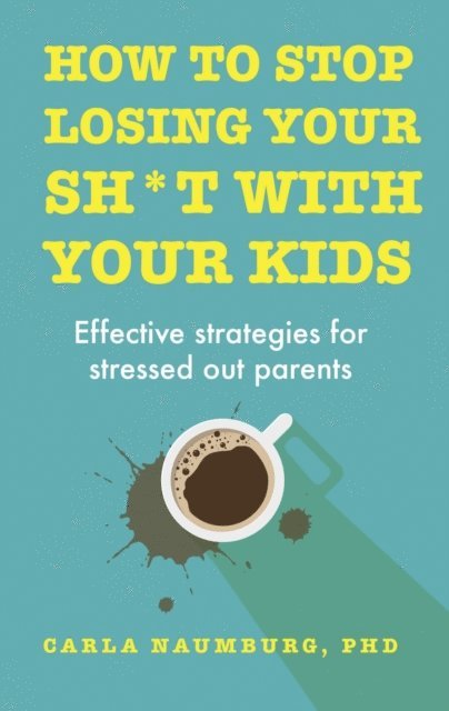 Carla Naumburg - How to Stop Losing Your Sh*t with Your Kids, E-bok. Tillgänglighet: Lägg i varukorg