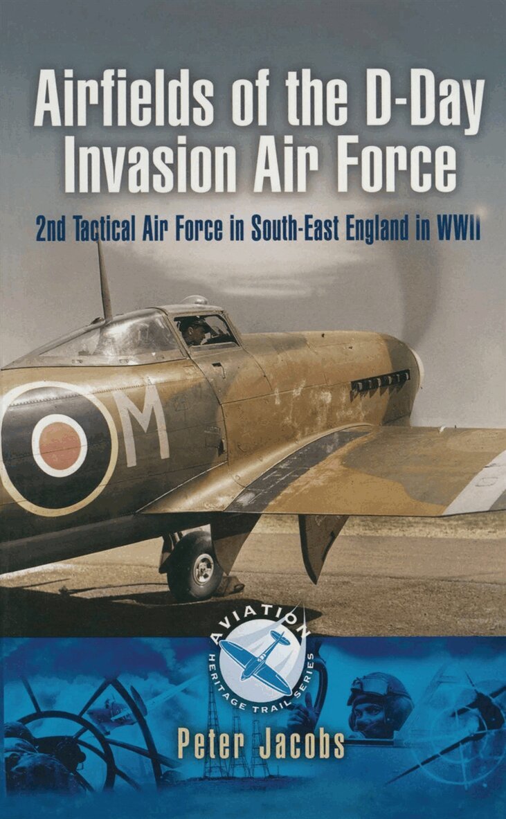 Peter Jacobs - Airfields of the D-Day Invasion Air Force, E-bok
