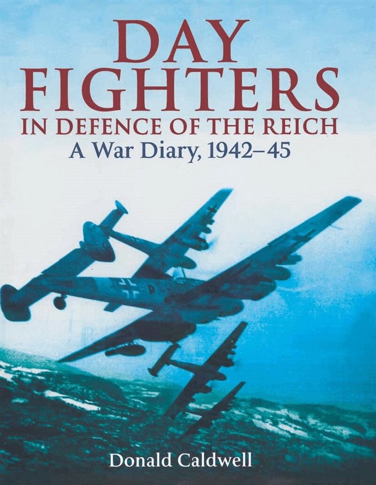 Donald Caldwell - Day Fighters in Defence of Reich, E-bok