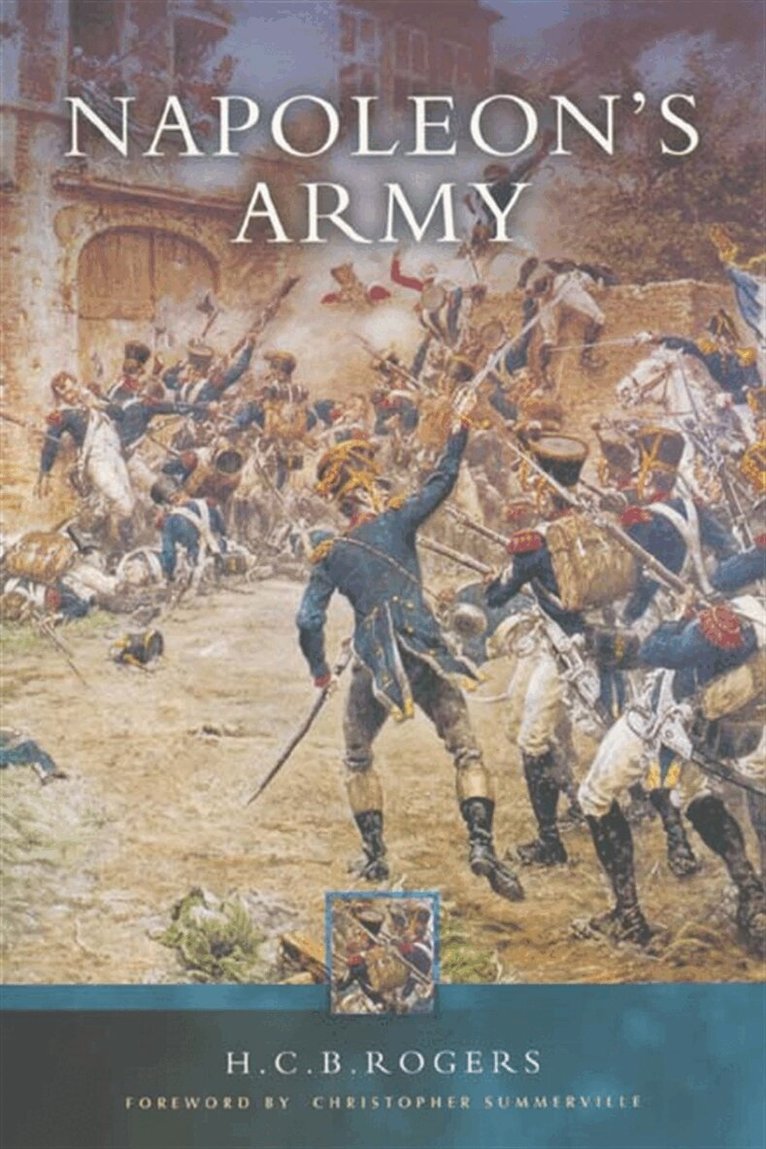 H.C.B. Rogers - Napoleon’s Army, E-bok