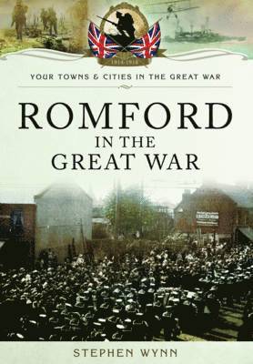 Stephen Wynn - Romford in the Great War, Häftad. Tillgänglighet: Lägg i varukorg