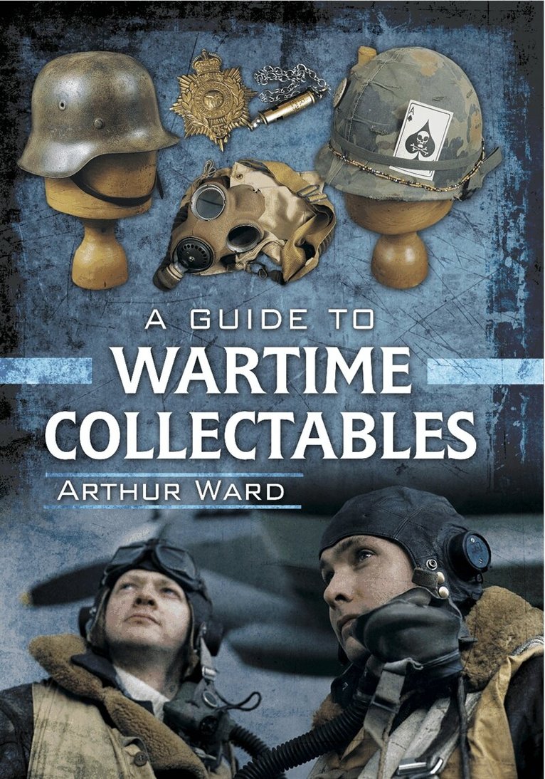 Arthur Ward - A Guide to Wartime Collectables, E-bok
