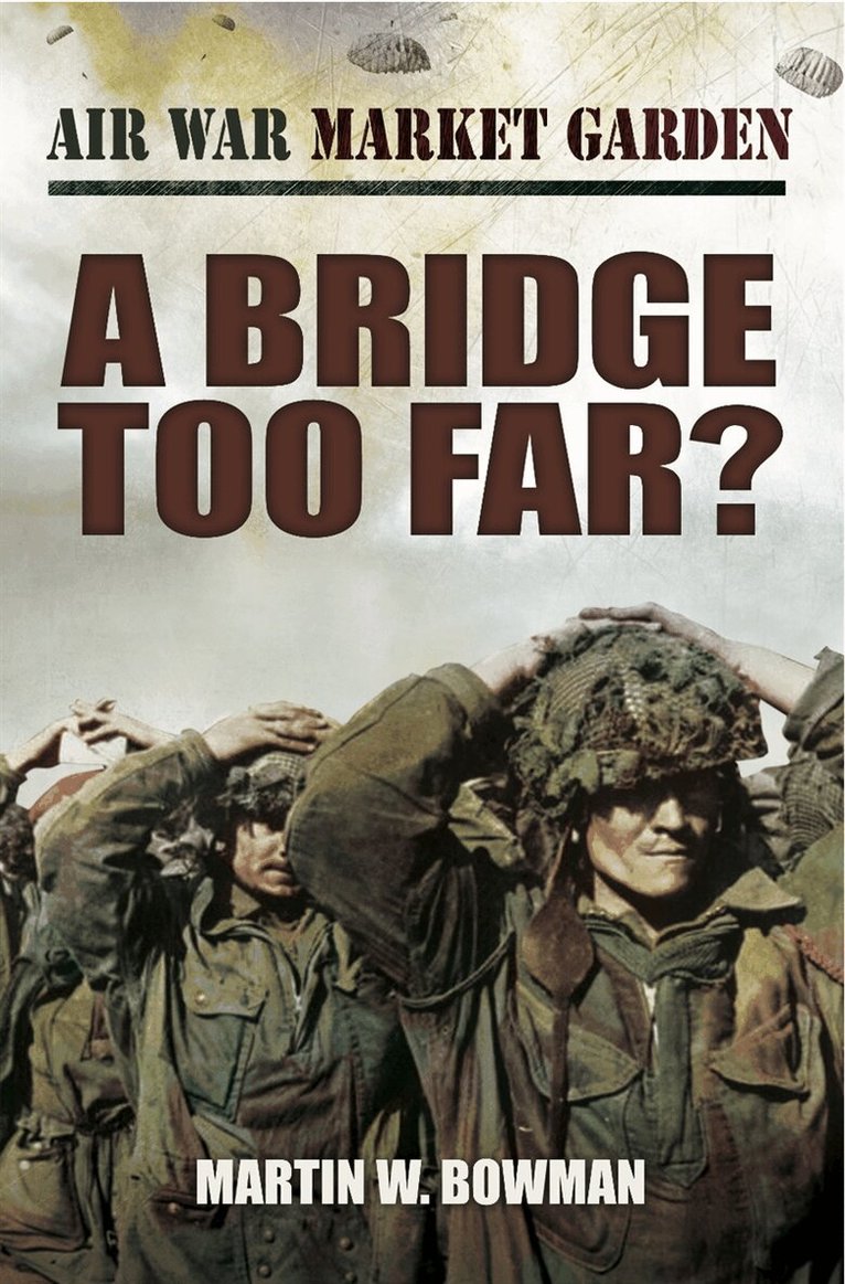 Martin W. Bowman - A Bridge Too Far, E-bok