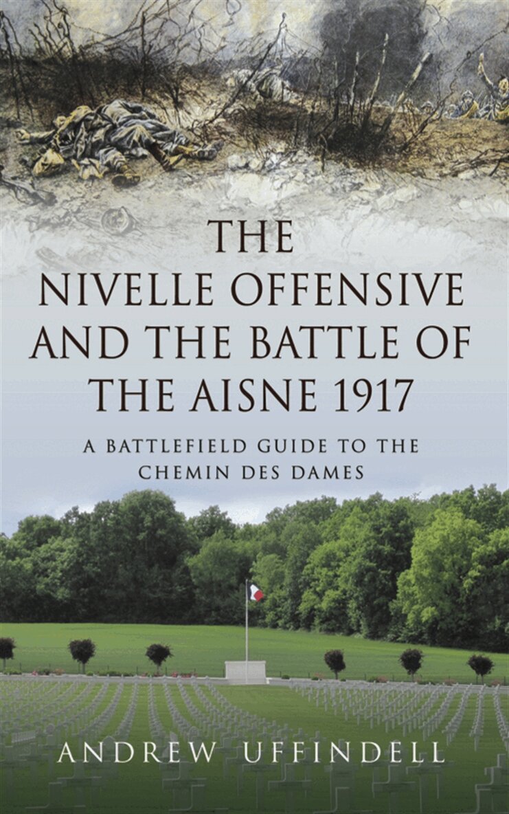 Andrew Uffindell - The Nivelle Offensive and the Battle of the Aisne 1917, E-bok