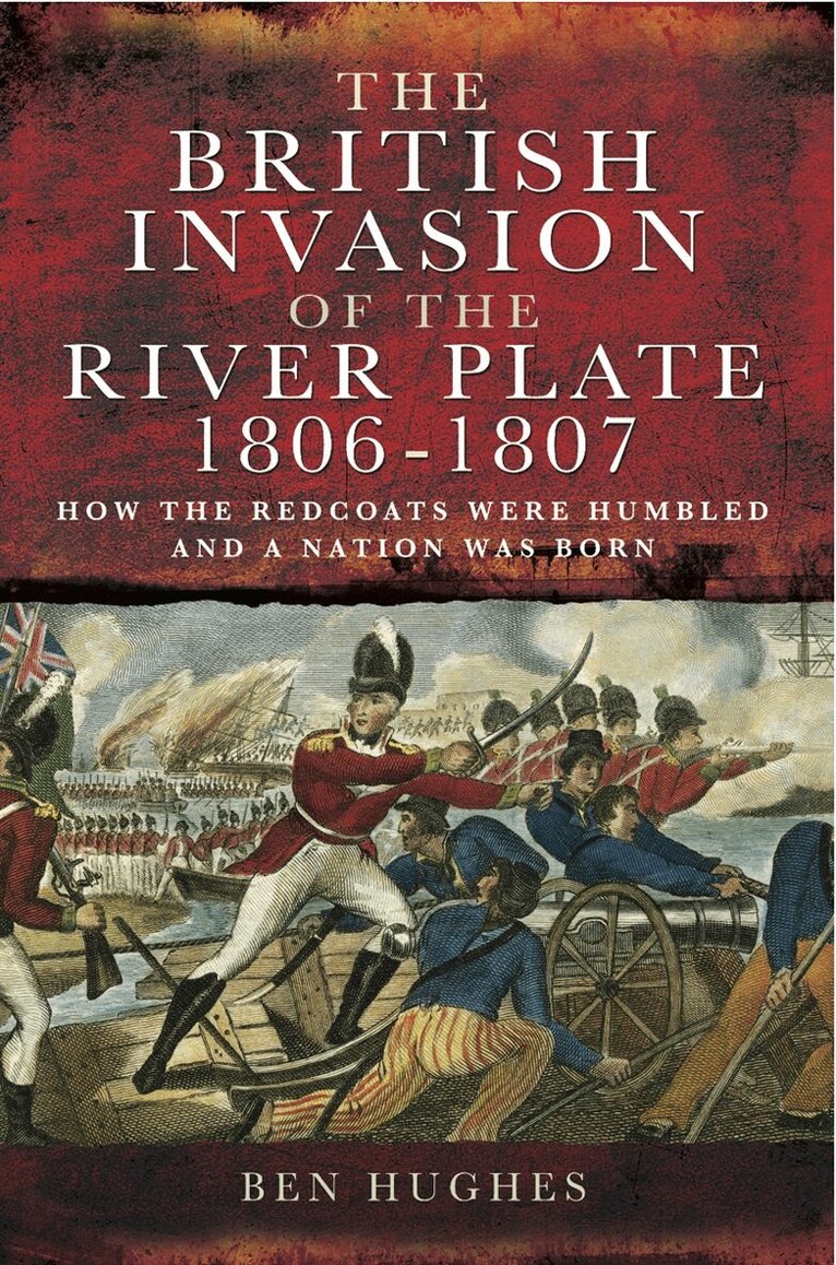 Ben Hughes - The British Invasion of the River Plate 1806-1807, E-bok