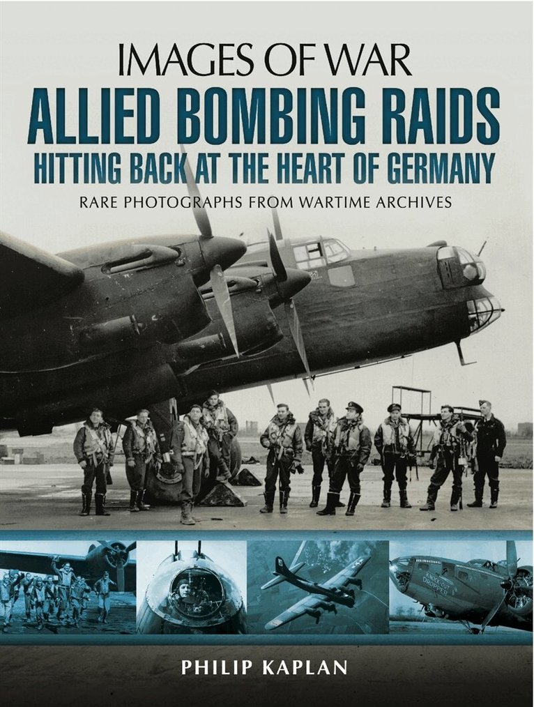 Philip Kaplan - Allied Bombing Raids: Hittiing Back at the Heart of Germany, E-bok