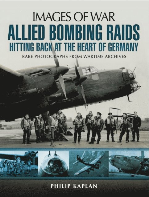 Philip Kaplan - Allied Bombing Raids: Hittiing Back at the Heart of Germany, E-bok