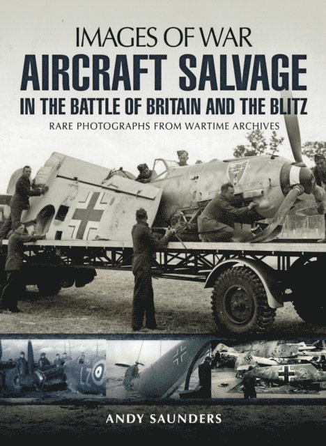Andy Saunders - Aircraft Salvage in the Battle of Britain and the Blitz, E-bok