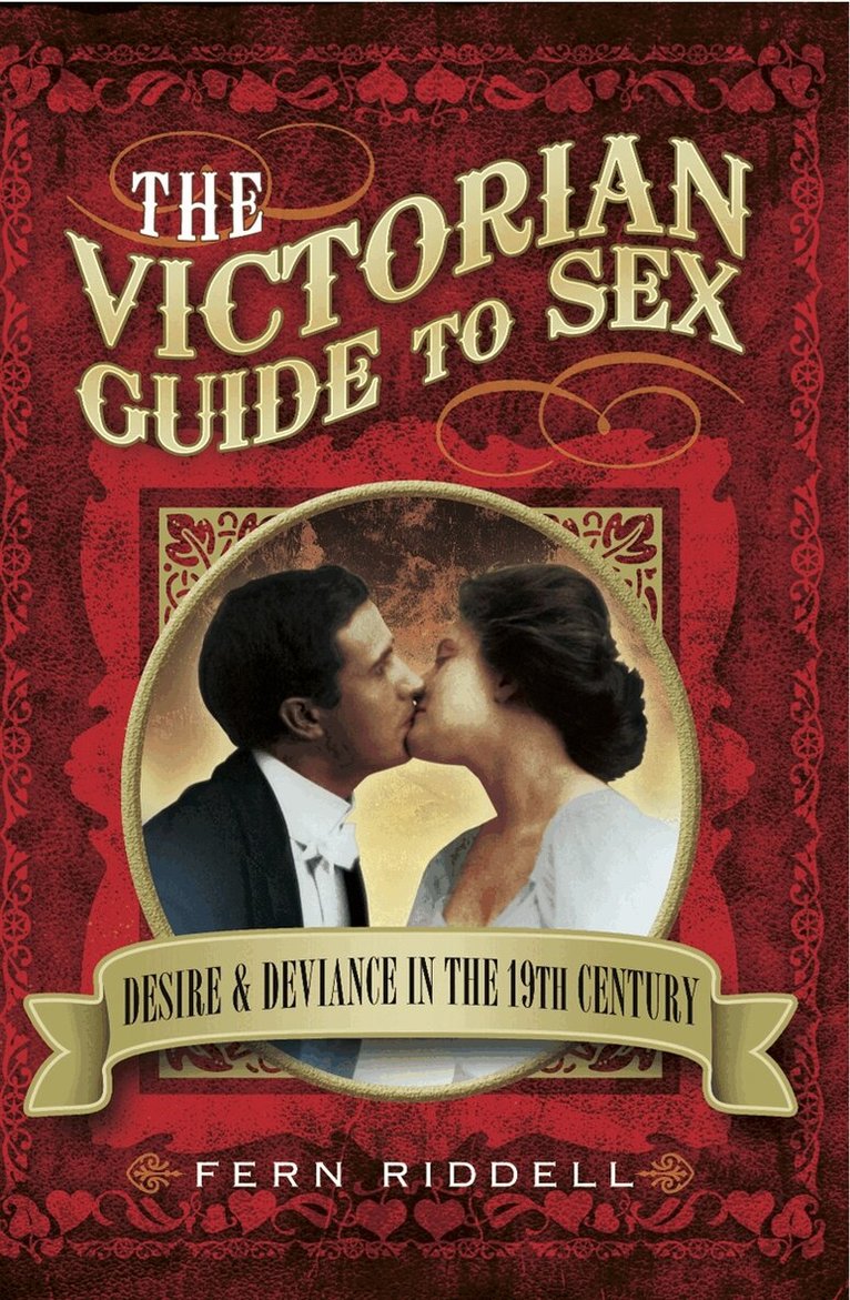 Fern Riddell - The Victorian Guide to Sex, E-bok