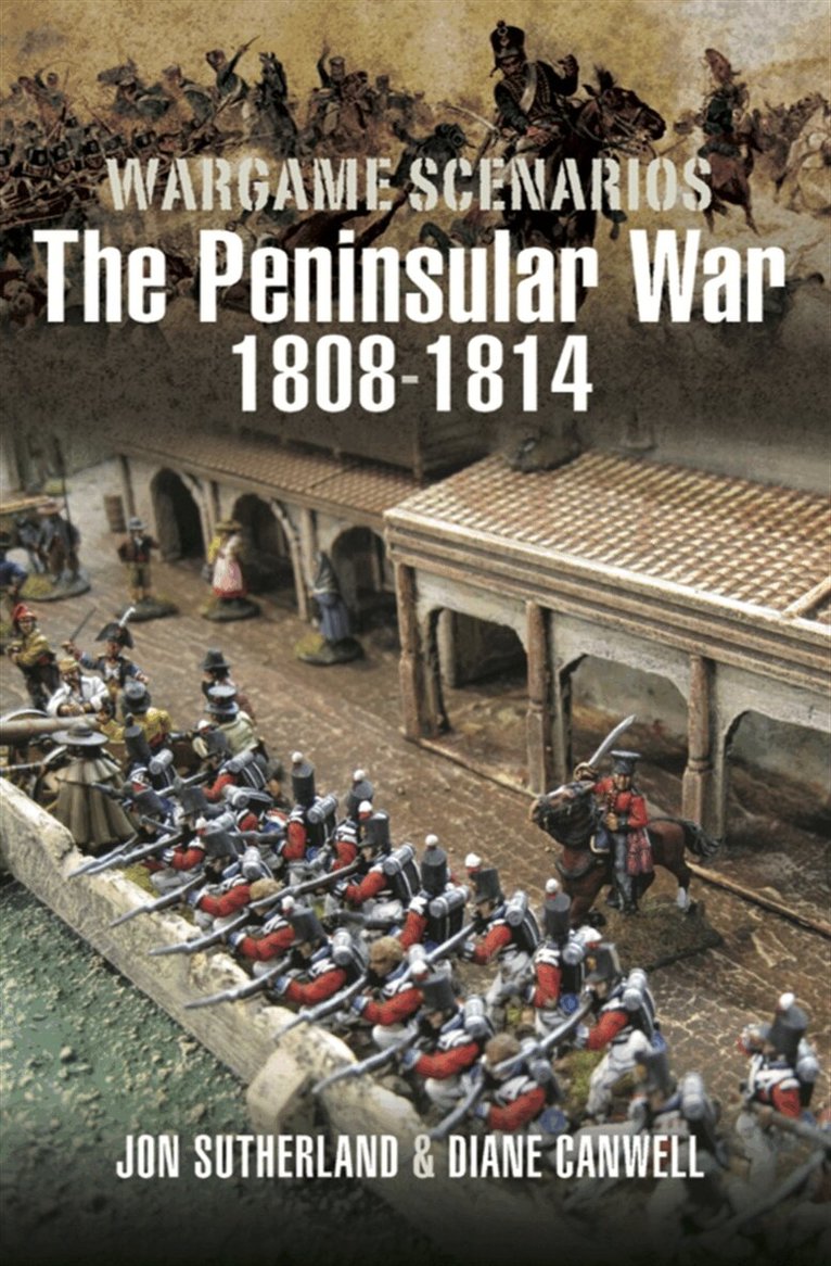Diane Canwell, Jon Sutherland - Wargaming Scenarios: The Peninsular War 1808-1814, E-bok