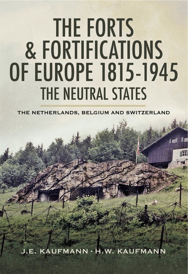 J.E. Kaufmann, H.W. Kaufmann - The Forts and Fortifications of Europe 1815- 1945: The Neutral States, E-bok