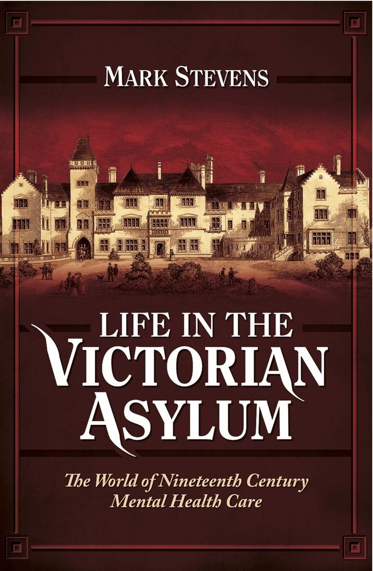 Mark Stevens - Life in the Victorian Asylum, E-bok