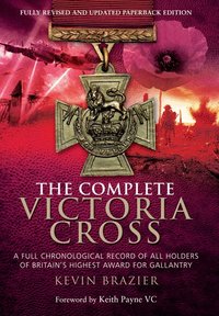 Complete Victoria Cross: A Full Chronological Record of All Holders of Britain's Highest Award for Gallantry