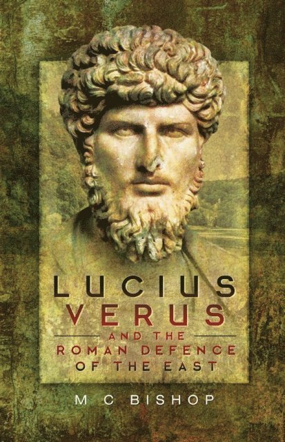 M.C. Bishop - Lucius Verus and the Roman Defence of the East, E-bok