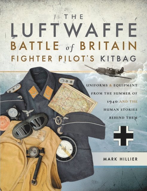 Mark Hillier - Luftwaffe Battle of Britain Fighter Pilot's Kitbag, E-bok