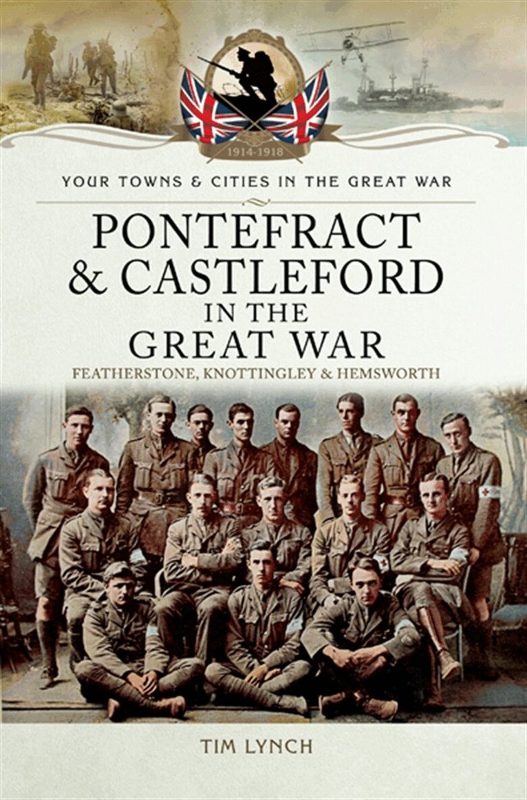 Timothy Lynch - Pontefract and Castleford in the Great War, E-bok