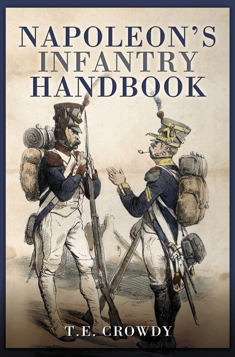 Terry Crowdy - Napoleon's Infantry Handbook, E-bok