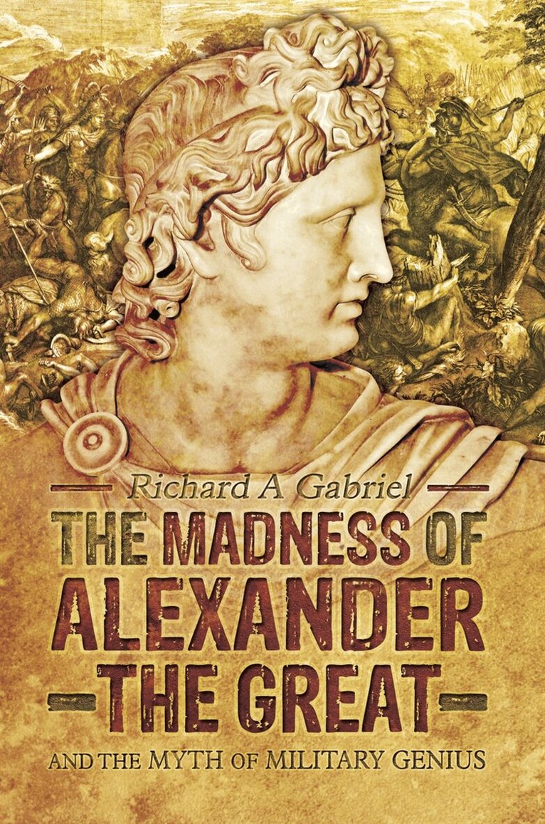Richard A Gabriel - The Madness of Alexander the Great, E-bok