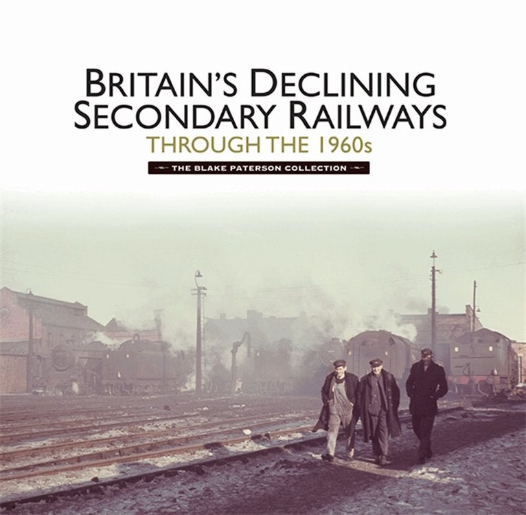 Kevin McCormack, Martin Jenkins - Britain’s Declining Secondary Railways through the 1960s, E-bok