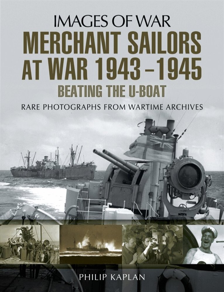 Philip Kaplan - Merchant Sailors at War 1943-1945: Beating the U-Boat, E-bok