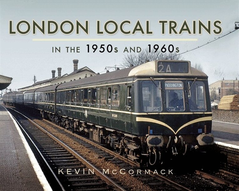 Kevin McCormack - London Local Trains in the 1950s and 1960s, E-bok