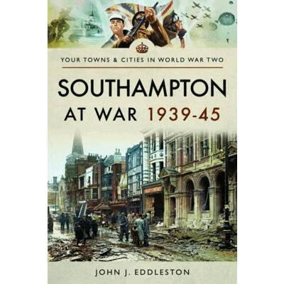 John J. Eddleston - Southampton at War 1939 - 1945, Häftad