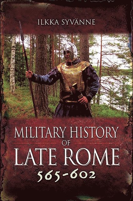 Ilkka Syvanne - Military History of Late Rome 565-602, E-bok