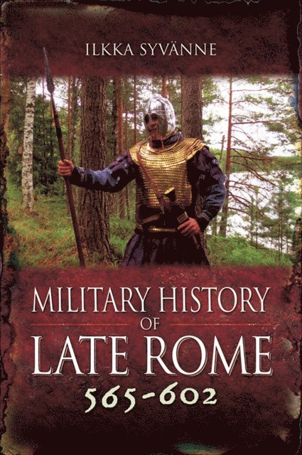 Ilkka Syvanne - Military History of Late Rome 565-602, E-bok
