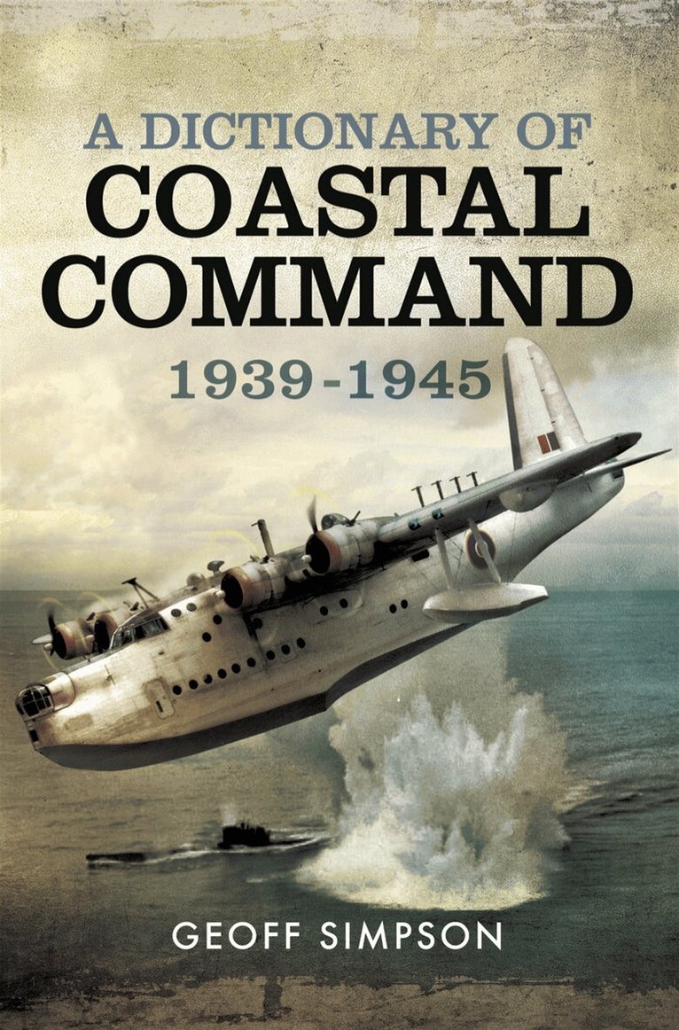 Geoff Simpson - A Dictionary of Coastal Command 1939 - 1945, E-bok