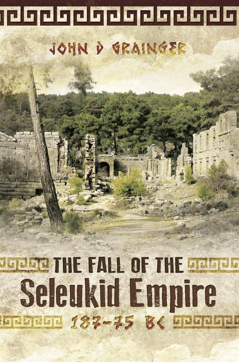 John D. Grainger - The Fall of the Seleukid Empire 187-75 BC, E-bok