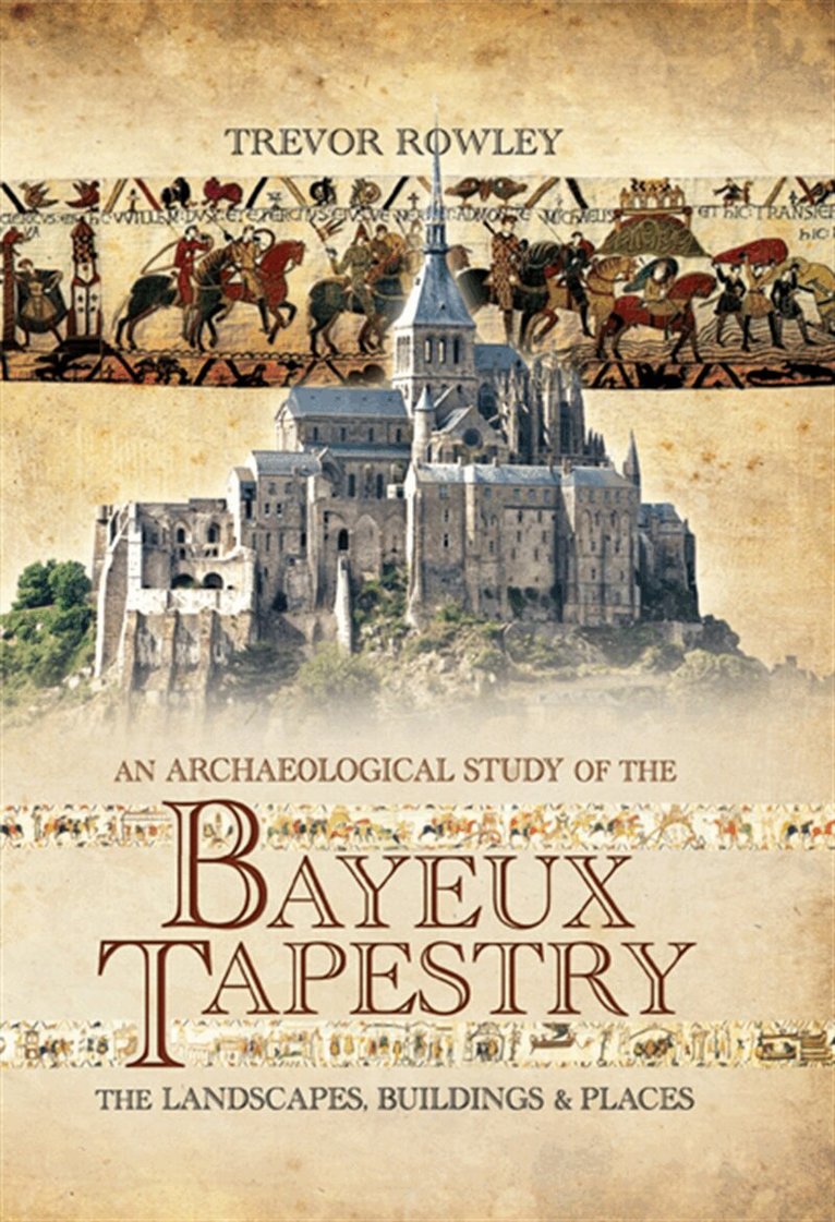 Trevor Rowley - An Archaeological Study of the Bayeux Tapestry, E-bok