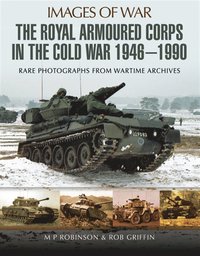 The Royal Armoured Corps in the Cold War 1946 - 1990