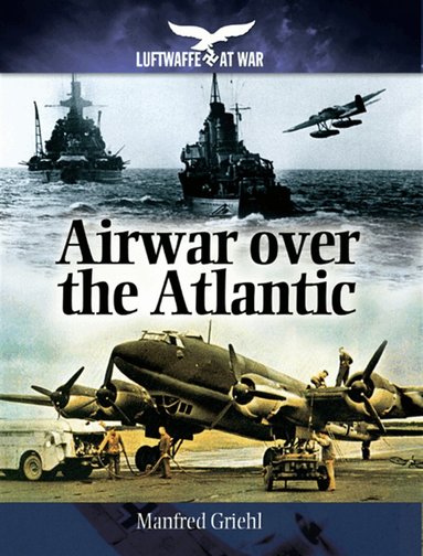 Manfred Griehl - Airwar over the Atlantic, E-bok