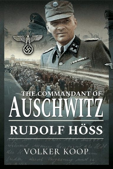 The Commandant of Auschwitz by Volker Koop