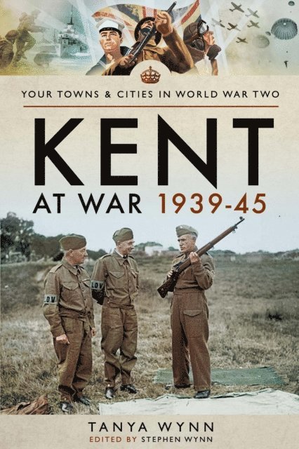 Tanya Wynn, Stephen Wynn - Kent at War 1939-45, E-bok