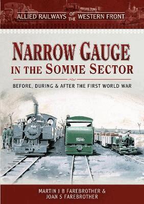 Martin J B Farebrother, Joan S Farebrother - Allied Railways of the Western Front - Narrow Gauge in the Somme Sector, Inbunden