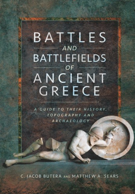 Matthew A. Sears, C. Jacob Butera - Battles and Battlefields of Ancient Greece, E-bok
