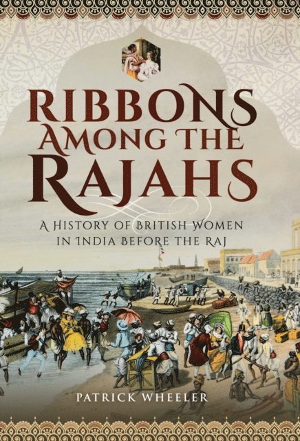 Patrick Wheeler - Ribbons Among the Rajahs, E-bok