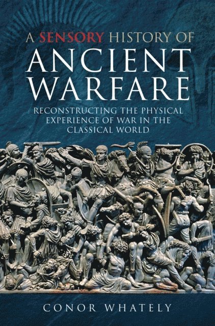 Conor Whately - Sensory History of Ancient Warfare, E-bok