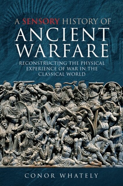 Conor Whately - Sensory History of Ancient Warfare, E-bok