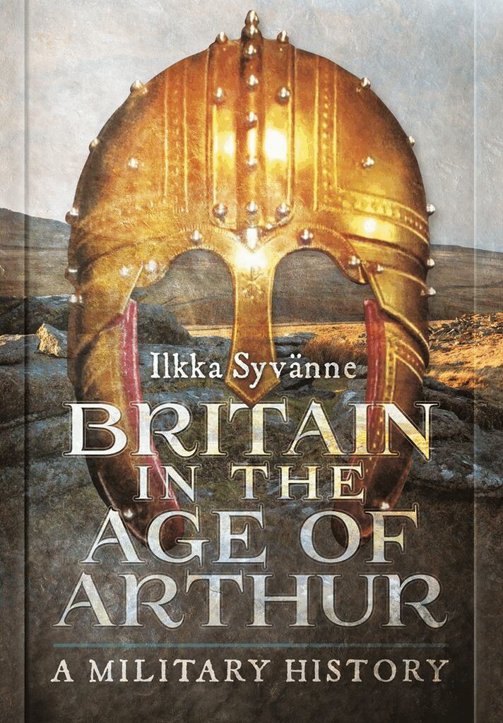 Ilkka Syvanne - Britain in the Age of Arthur, Inbunden