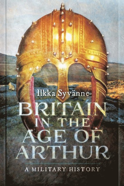 Ilkka Syvanne - Britain in the Age of Arthur, E-bok