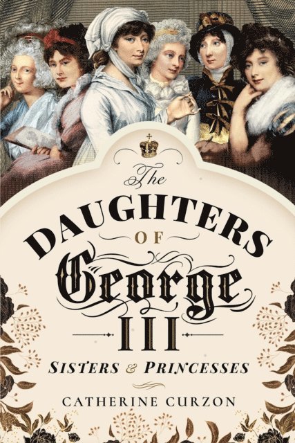 Catherine Curzon - Daughters of George III, E-bok