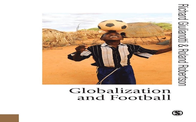 Roland Robertson, Richard Giulianotti - Globalization and Football, E-bok