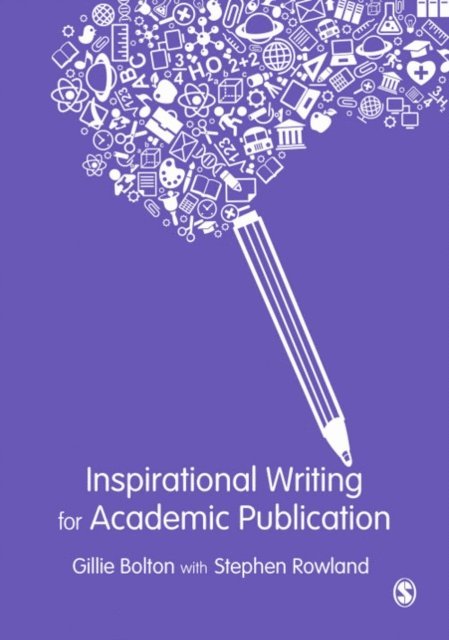 Stephen Rowland, Gillie Bolton - Inspirational Writing for Academic Publication, E-bok