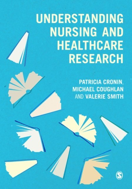 Valerie Smith, Michael Coughlan, Patricia Cronin - Understanding Nursing and Healthcare Research, E-bok