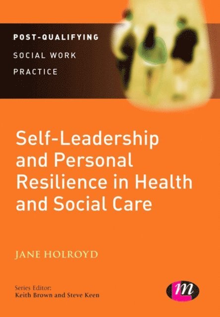 Jane Holroyd - Self-Leadership and Personal Resilience in Health and Social Care, E-bok