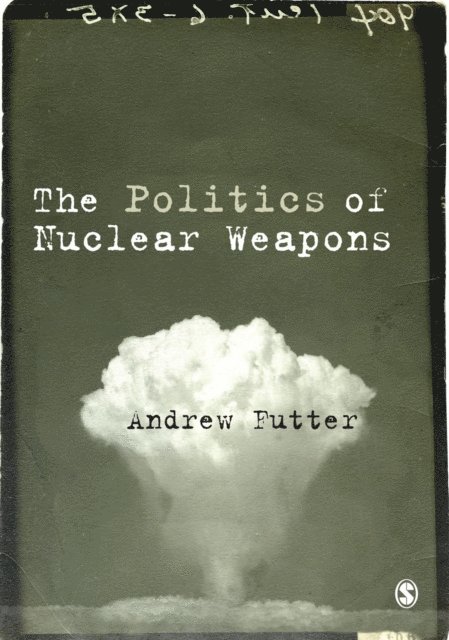Andrew Futter - Politics of Nuclear Weapons, E-bok